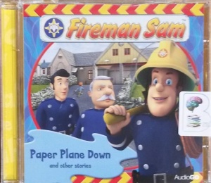 Fireman Sam - Paper Plane Down written by BBC Childrens Team performed by BBC Childrens on CD (Abridged)
